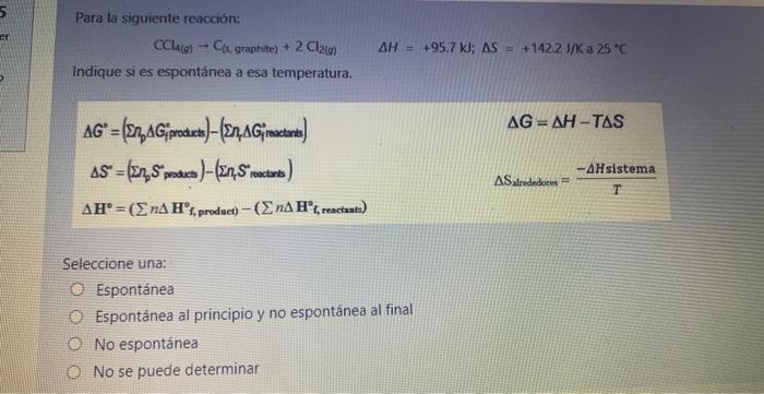 Er Para La Siguiente Reaccion Ccl4 0 C Graphite 2 Cl2 G Indique Si Es Espontanea A Esa Temperatura Ag En Ag Prod 1