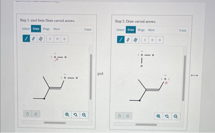 Vyj Step 1 Enol Form Draw Curved Arrows Select Draw Rings More C H E 0 0 H Erase Q2 Q 11 Step 2 Draw Curved 1
