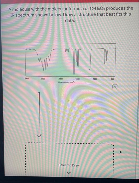 A Molecule With The Molecular Formula Of C7h6o2 Produces The Ir Spectrum Shown Below Draw A Structure That Best Fits Th 1