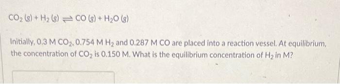 Co 8 H 8 Co G H O G Initially 0 3 M Co2 0 754 M H And 0 287 M Co Are Placed Into A Reaction Vessel At Eq 1