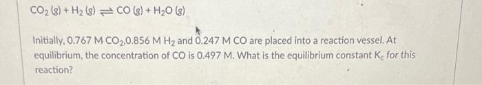 Co 8 H 8 Co G H O G Initially 0 3 M Co2 0 754 M H And 0 287 M Co Are Placed Into A Reaction Vessel At Eq 2