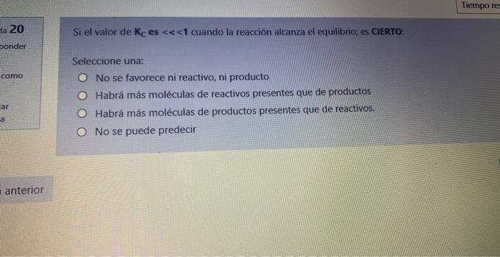Ta 20 Ponder Como Car A Anterior Si El Valor De Kc Es 1 Cuando La Reaccion Alcanza El Equilibrio Es Cierto Seleccio 1