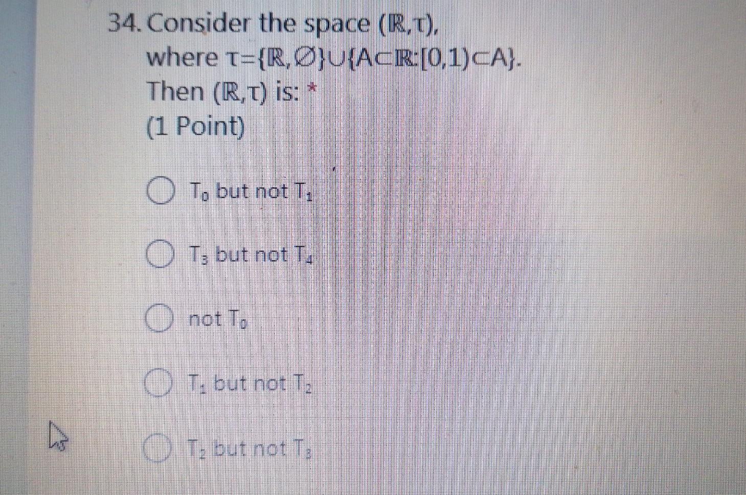 34 Consider The Space R D Where T R O U Acr 0 1 Ca Then R D Is 1 Point O T But Not T Ot But Not T O 1