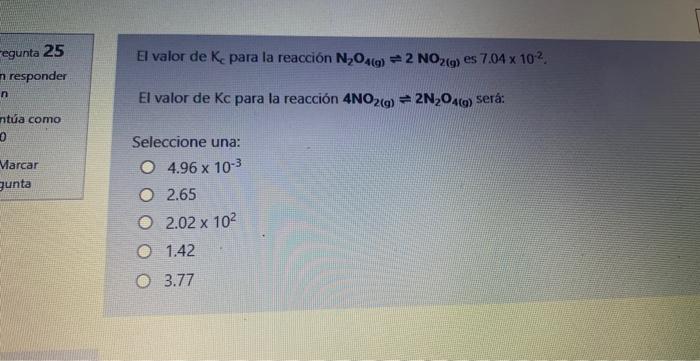 Egunta 25 N Responder N Ntua Como 0 Marcar Gunta El Valor De K Para La Reaccion N O4 2 No2 G Es 7 04 X 10 El Valor D 1