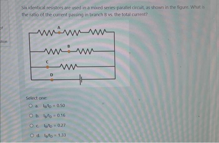 Six Identical Resistors Are Used In A Mixed Series Parallel Circuit As Shown In The Figure What Is The Ratio Of The Cu 1