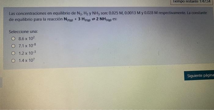 Tiempo Restante 1 47 34 Las Concentraciones En Equilibrio De N H Y Nh3 Son 0 025 M 0 0013 My 0 028 M Respectivament 1