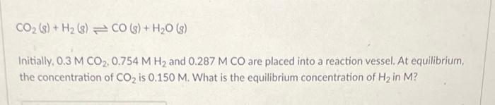 Co 8 H 8 Co G H O G Initially 0 3 M Co2 0 754 M H And 0 287 M Co Are Placed Into A Reaction Vessel At Eq 1