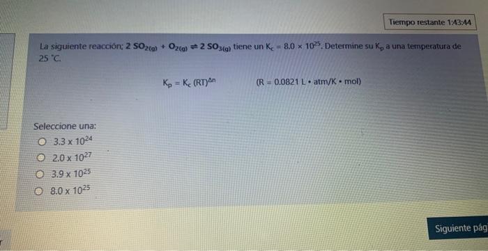 La Siguiente Reaccion 2 So2 G O2 G 2 So3 G Tiene Un K 8 0 X 1025 Determine Su K A Una Temperatura De 25 C Se 1