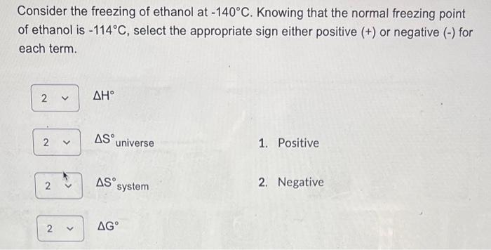 Consider The Freezing Of Ethanol At 140 C Knowing That The Normal Freezing Point Of Ethanol Is 114 C Select The Appr 2