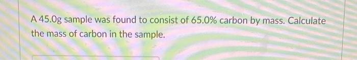 What Is The Mol Of Carbon In Iron Ii Acetate A 45 0g Sample Was Found To Consist Of 65 0 Carbon By Mass Calculate 2