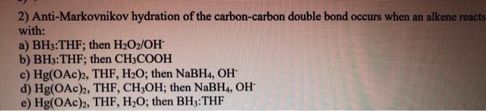 2 Anti Markovnikov Hydration Of The Carbon Carbon Double Bond Occurs When An Alkene Reacts With A Bh3 Thf Then H O 1