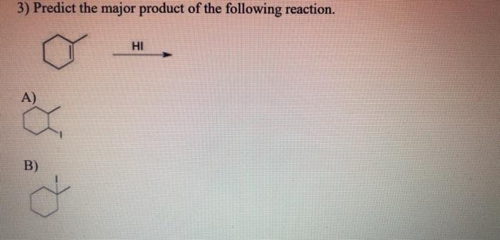 3 Predict The Major Product Of The Following Reaction A A B Hi C D H 1