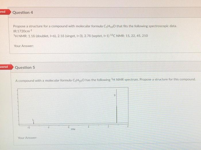 Ered Wered Question 4 Propose A Structure For A Compound With Molecular Formula Csh100 That Fits The Following Spectrosc 1