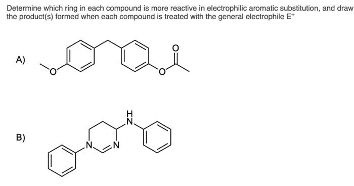 Determine Which Ring In Each Compound Is More Reactive In Electrophilic Aromatic Substitution And Draw The Product S F 1