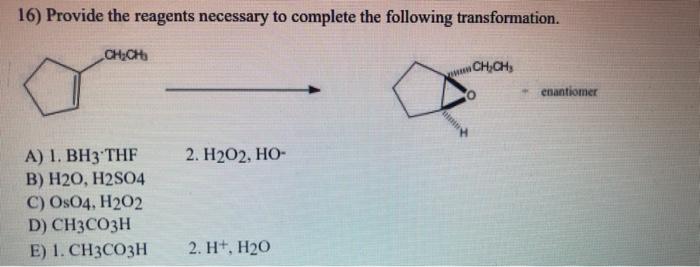16 Provide The Reagents Necessary To Complete The Following Transformation Ch Ch A 1 Bh3 Thf B H2o H2so4 C Oso4 1