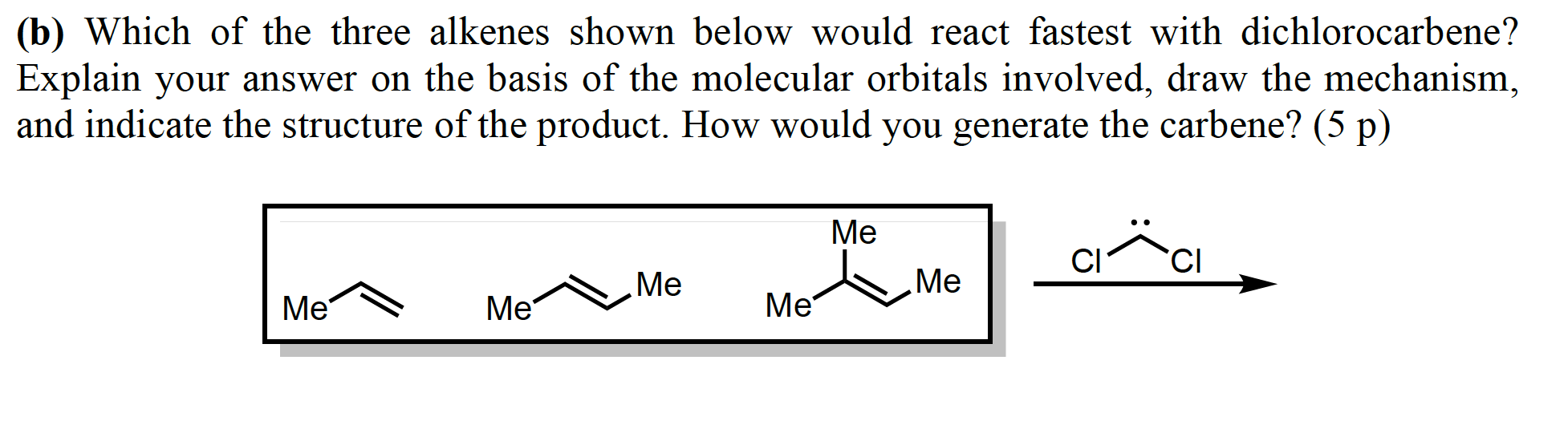 B Which Of The Three Alkenes Shown Below Would React Fastest With Dichlorocarbene Explain Your Answer On The Basis Of 1