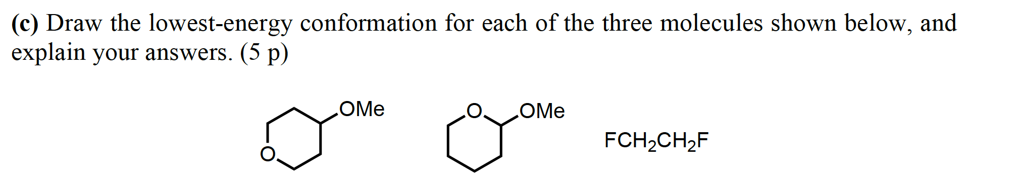 C Draw The Lowest Energy Conformation For Each Of The Three Molecules Shown Below And Explain Your Answers 5 P Ome 1