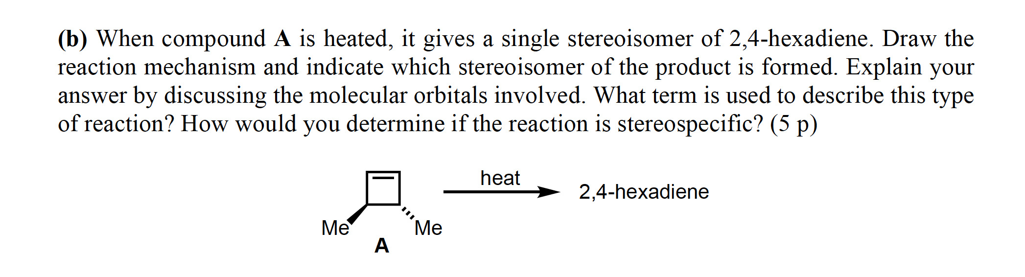 B When Compound A Is Heated It Gives A Single Stereoisomer Of 2 4 Hexadiene Draw The Reaction Mechanism And Indicate 1