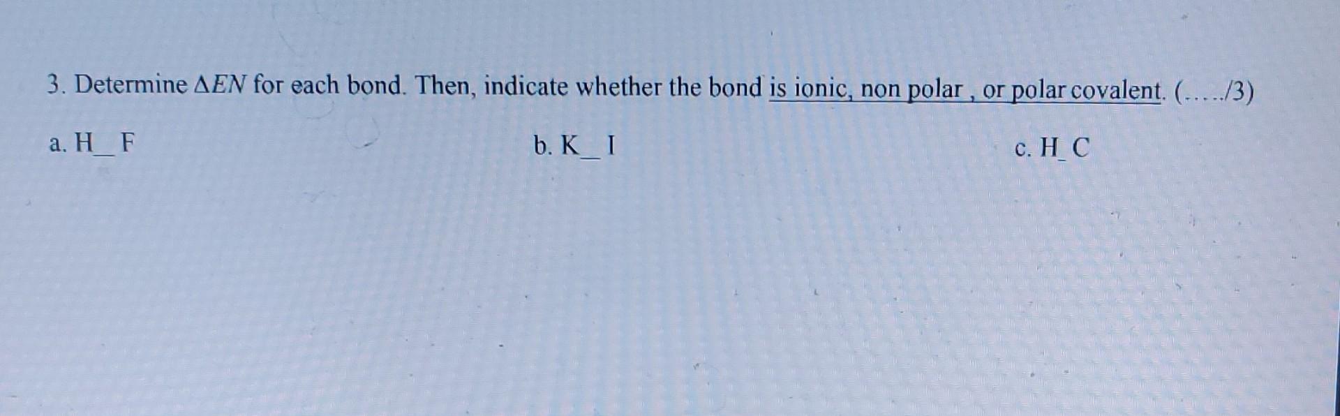 3 Determine Aen For Each Bond Then Indicate Whether The Bond Is Ionic Non Polar Or Polar Covalent 3 A H F 1