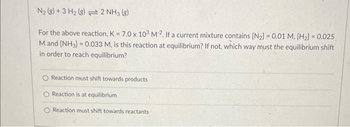 N 8 3 H 8 2nh3 8 For The Above Reaction K 7 0 X 103 M2 If A Current Mixture Contains N 0 01 M H 1