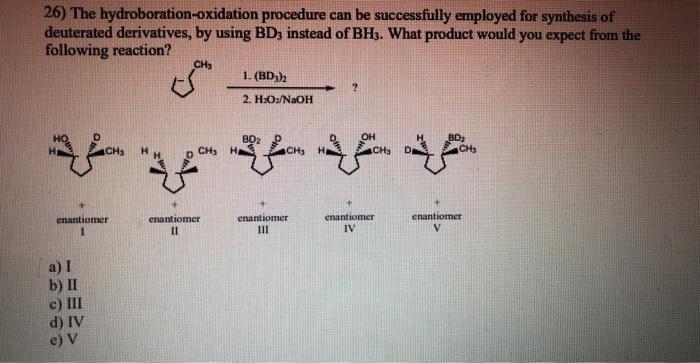 26 The Hydroboration Oxidation Procedure Can Be Successfully Employed For Synthesis Of Deuterated Derivatives By Using 1