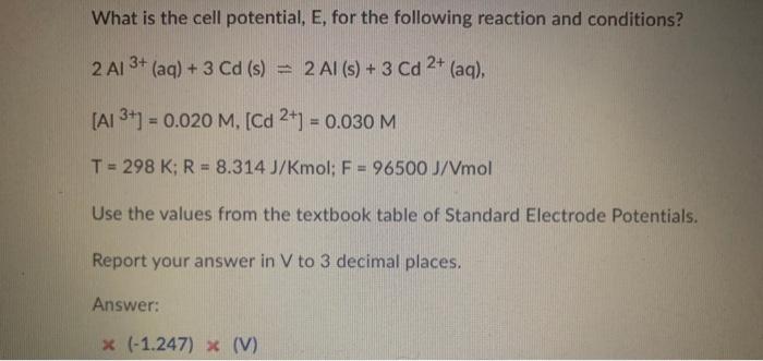 What Is The Cell Potential E For The Following Reaction And Conditions 2 Al 3 Aq 3 Cd S 2 Al S 3 Cd 2 1