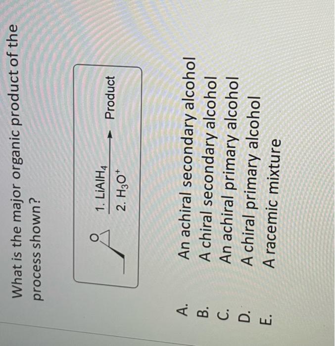 What Is The Major Organic Product Of The Process Shown Bude E 1 Liaih4 2 H3o Product An Achiral Secondary Alcohol 1
