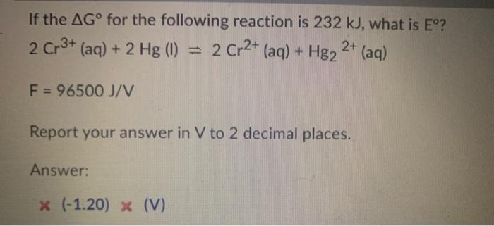 If The Ag For The Following Reaction Is 232 Kj What Is Eo 2 2 Cr3 Aq 2 Hg 1 2 Cr2 Aq Hg2 F 96500 J V 1