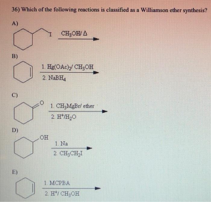 36 Which Of The Following Reactions Is Classified As A Williamson Ether Synthesis A B C 2 Nabh4 1 Hg Oac D E 1