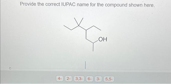 Provide The Correct Iupac Name For The Compound Shown Here 4 2 3 3 6 Loh 3 5 5 4 2 3 3 6 Tert Acid Acid Yl 1
