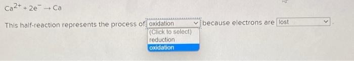 Ca2 2e Ca This Half Reaction Represents The Process Of Because Electrons Are 1