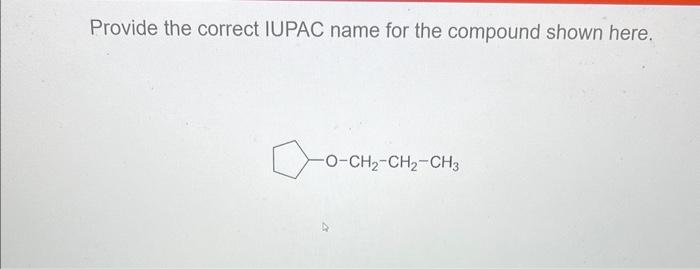 Provide The Correct Iupac Name For The Compound Shown Here Provide The Correct Iupac Name For The Compound Shown Here 1