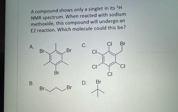 A Compound Shows Only A Singlet In Its 1h Nmr Spectrum When Reacted With Sodium Methoxide This Compound Will Undergo A 1