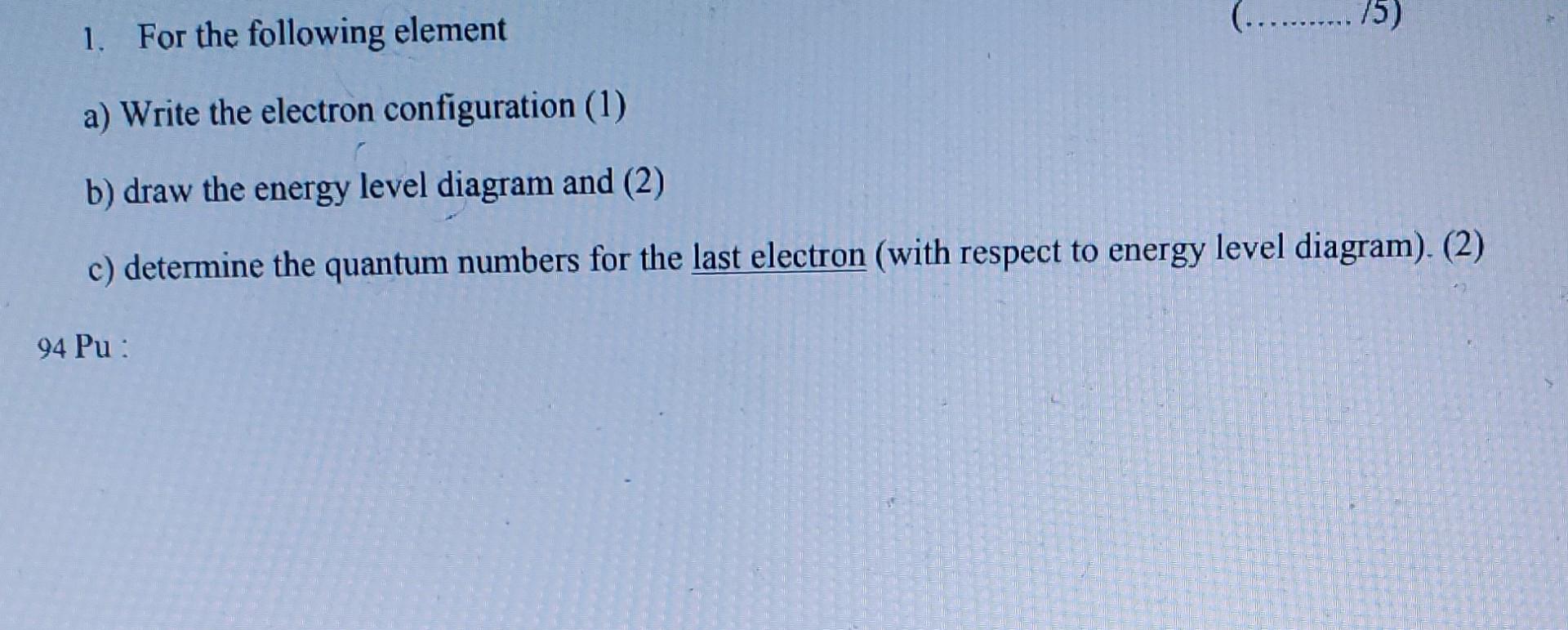 1 For The Following Element A Write The Electron Configuration 1 B Draw The Energy Level Diagram And 2 C Determi 1