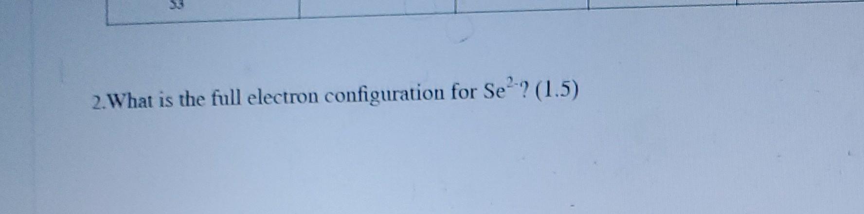 1 For The Following Element A Write The Electron Configuration 1 B Draw The Energy Level Diagram And 2 C Determi 2