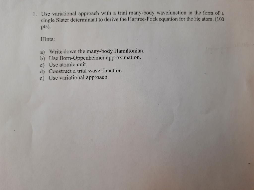 1 Use Variational Approach With A Trial Many Body Wavefunction In The Form Of A Single Slater Determinant To Derive The 1