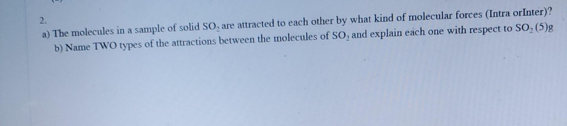 2 What Is The Full Electron Configuration For Se2 1 5 2 A The Molecules In A Sample Of Solid So2 Are Attracted T 2