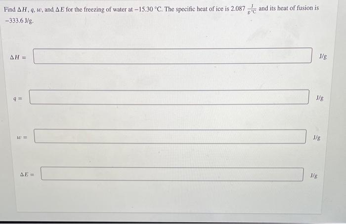 Find Ah Q W And Ae For The Freezing Of Water At 15 30 C The Specific Heat Of Ice Is 2 087 And Its Heat Of Fusion I 1
