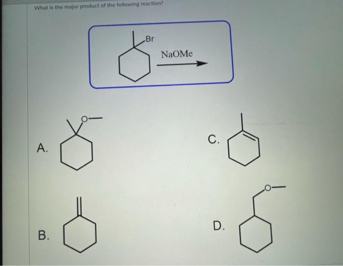 What Is The Major Product Of The Following Reaction A 8 O B Br Naome O C D 5 1