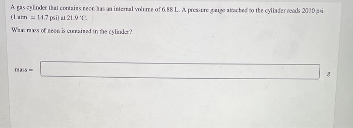 A Gas Cylinder That Contains Neon Has An Internal Volume Of 6 88 L A Pressure Gauge Attached To The Cylinder Reads 2010 1