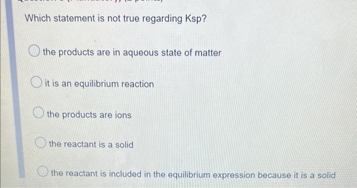 Which Statement Is Not True Regarding Ksp The Products Are In Aqueous State Of Matter It Is An Equilibrium Reaction The 1
