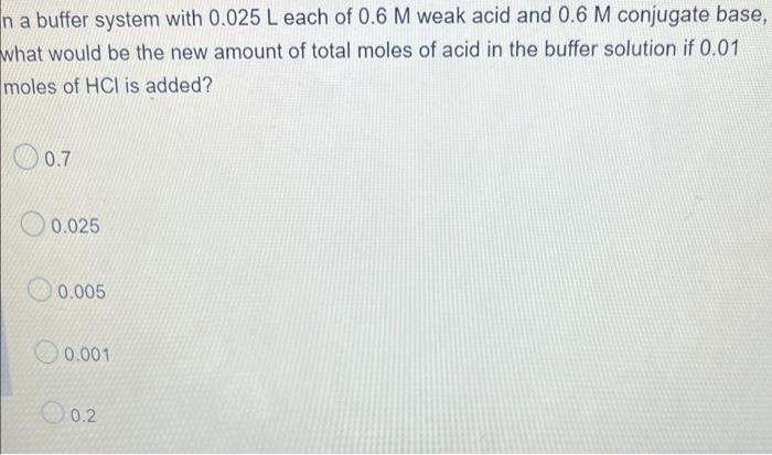 N A Buffer System With 0 025 L Each Of 0 6 M Weak Acid And 0 6 M Conjugate Base What Would Be The New Amount Of Total M 1