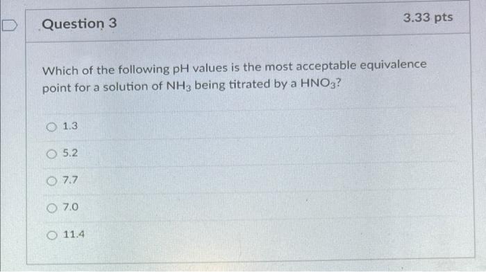Which Of The Following Ph Values Is The Most Acceptable Equivalence Point For A Solution Of Nh3 Being Titrated By A Hno 1