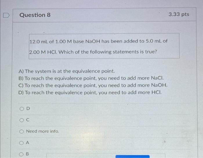 D Question 8 A The System Is At The Equivalence Point B To Reach The Equivalence Point You Need To Add More Nacl C 1