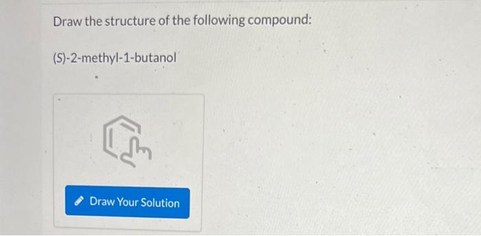 Draw The Structure Of The Following Compound S 2 Methyl 1 Butanol Draw The Major Product Of The Reaction Between 1 Bu 1