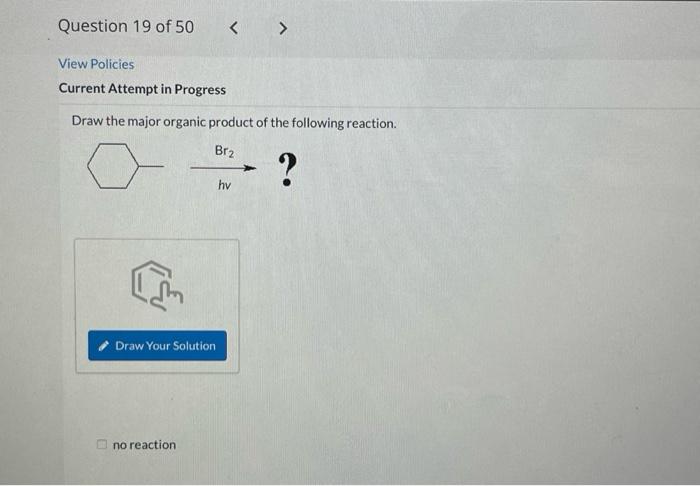 Question 19 Of 50 View Policies Current Attempt In Progress Draw The Major Organic Product Of The Following Reaction Br 1
