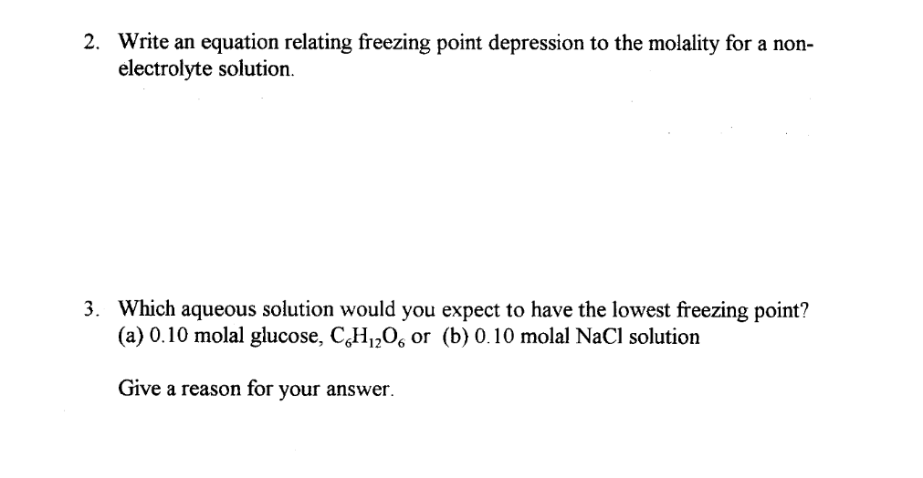 2 Write An Equation Relating Freezing Point Depression To The Molality For A Non Electrolyte Solution 3 Which Aqueou 1