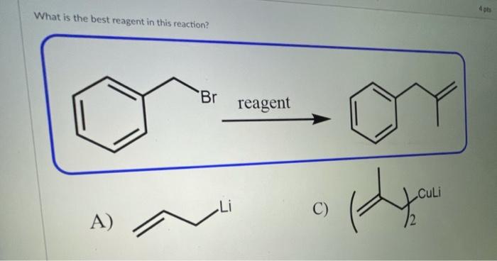 What Is The Best Reagent In This Reaction A Br Li Reagent C Culi 1