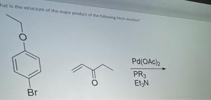 Hat Is The Structurn Ag The Major Product Of The Following Heck Reaction 1