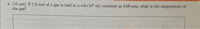 4 10 Pts If 1 9 Mol Of A Gas Is Held In A 4 8x10 Ml Container At 5 00 Atm What Is The Temperature Of The Gas P 1